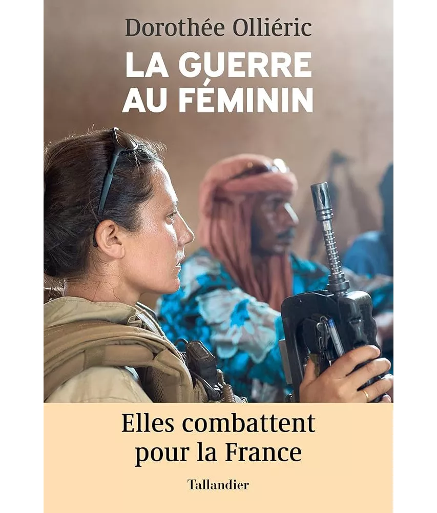 Dorothée Olliéric - La guerre au féminin - Elles combattent pour la France