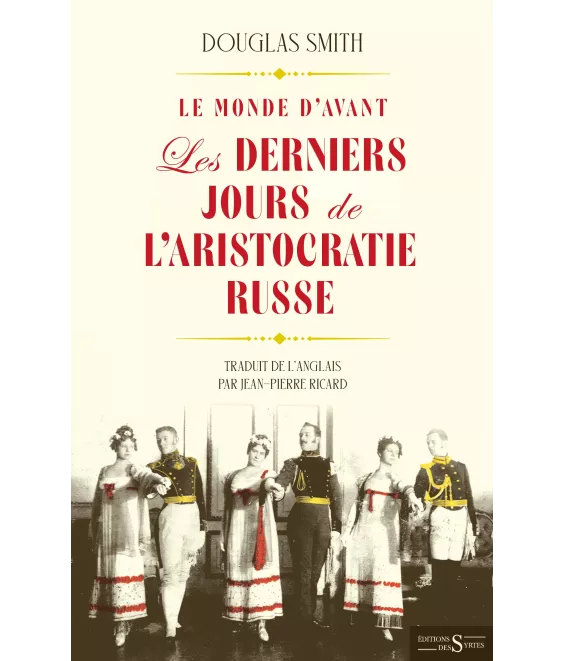 Douglas Smith  - Le monde d'avant - Les derniers jours de l’aristocratie russe -