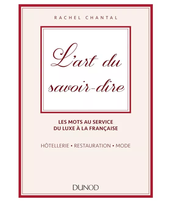 L'art du savoir-dire - Les mots au service du luxe à la française : hôtellerie, restauration, mode