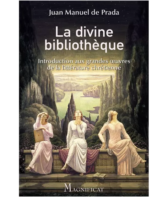 Juan Manuel de Prada - La divine bibliothèque - Introduction aux grandes oeuvres de la littérature chrétienne