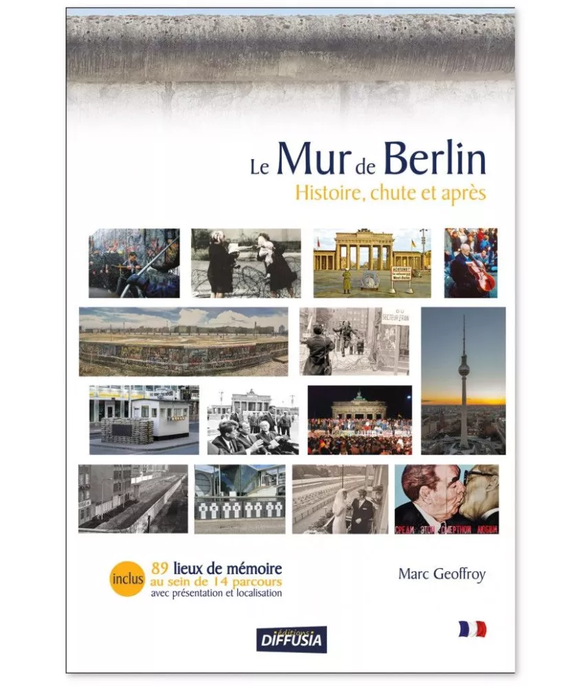 Le Mur de Berlin - Histoire, chute et après