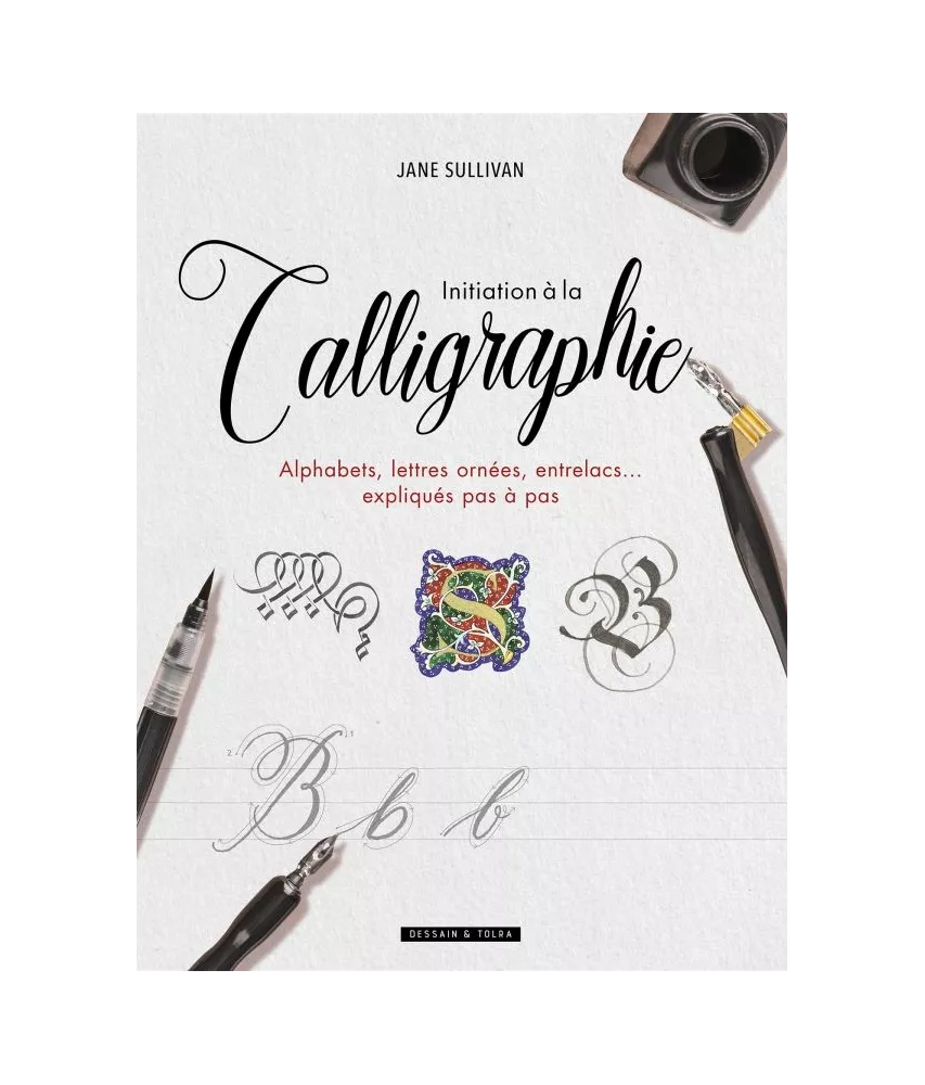 Jane Sullivan - Initiation à la calligraphie - Alphabets, lettres ornées, entrelacs... expliqués pas à pas