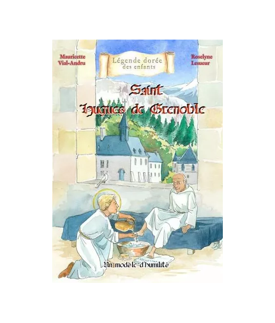 Mauricette Vial-Andru - Saint Hugues de Grenoble en modèle d'humilité 1053-1132