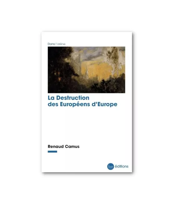 Renaud Camus - La Destruction des Européens d’Europe