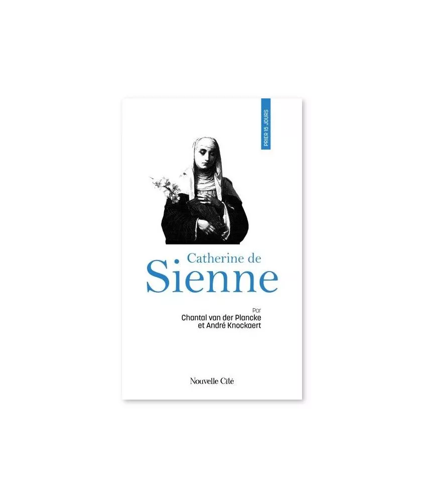 Chantal Van Der Plancke - Prier 15 jours avec Catherine de Sienne