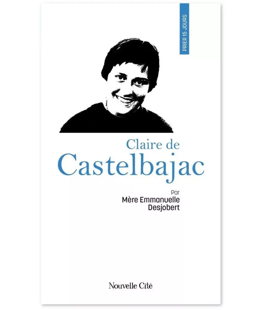 Mère Emmanuelle Desjobert - Prier 15 jours avec Claire de Castelbajac