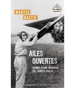 Maryse Bastié - Ailes ouvertes - Carnet d'une aviatrice des années folles