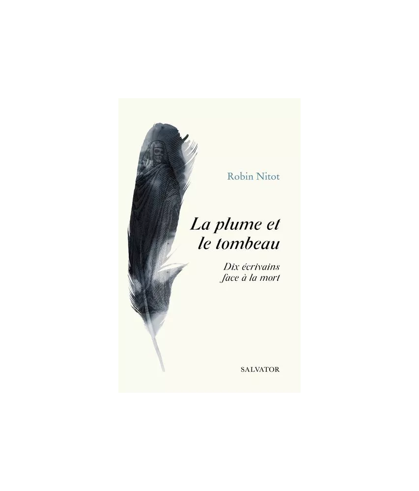 Robin Nitot - La plume et le tombeau - Dix écrivains face à la mort