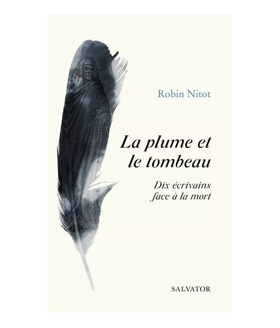 Robin Nitot - La plume et le tombeau - Dix écrivains face à la mort