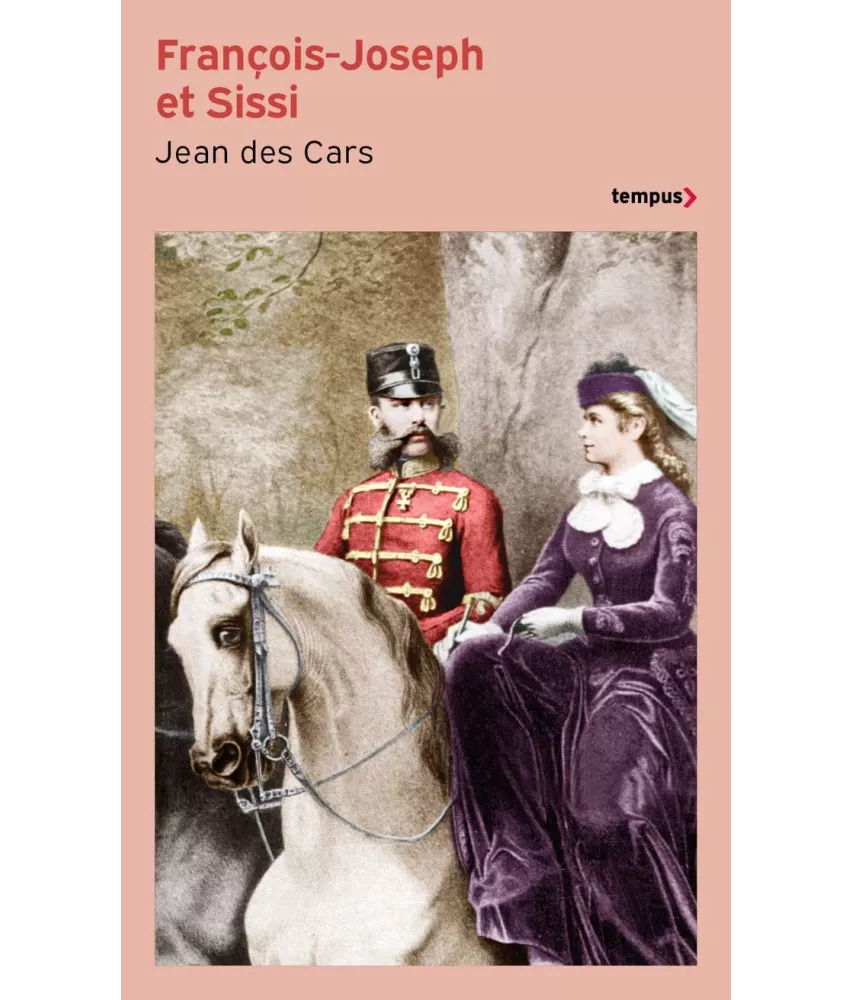 Jean des Cars - François-Joseph et Sissi - Le devoir et la rébellion
