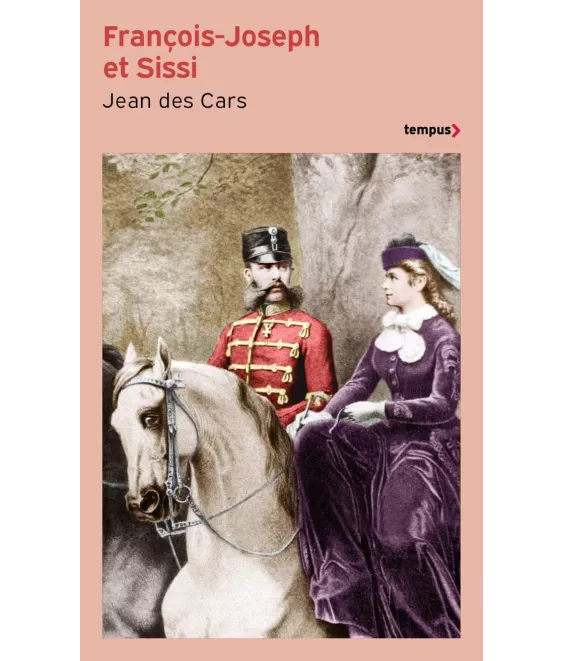Jean des Cars - François-Joseph et Sissi - Le devoir et la rébellion