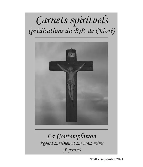 R.P. Bernard-Marie de Chivré - La contemplation. Regard sur Dieu et sur nous-même – (3ème partie) Carnets spirituels N°70