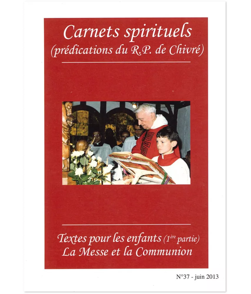 R.P. Bernard-Marie de Chivré - Textes pour les enfants (1ère partie) - La messe et la Communion Carnets spirituels N°37