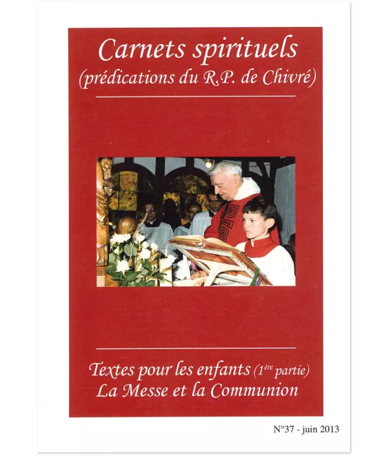 R.P. Bernard-Marie de Chivré - Textes pour les enfants (1ère partie) - La messe et la Communion Carnets spirituels N°37