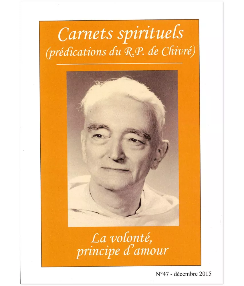 R.P. Bernard-Marie de Chivré - La volonté, principe d'amour - Carnets spirituels N°47