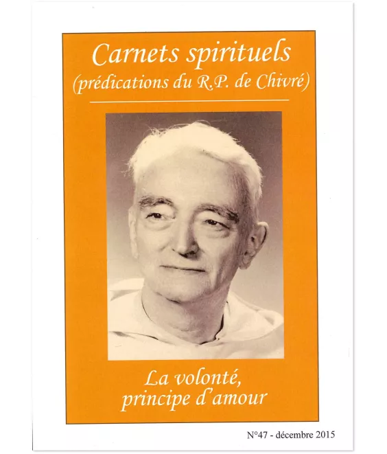 R.P. Bernard-Marie de Chivré - La volonté, principe d'amour - Carnets spirituels N°47
