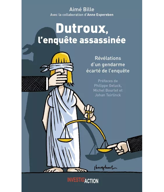 Aimé Bille - Dutroux, l'enquête assassinée - Révélation d'un gendarme écarté de l'enquête