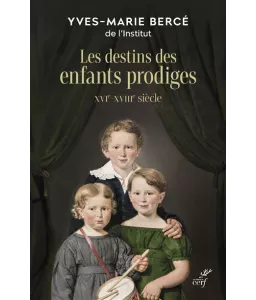 Yves-Marie Bercé - Le sort des enfants prodiges - XVIe-XVIIIe siècle