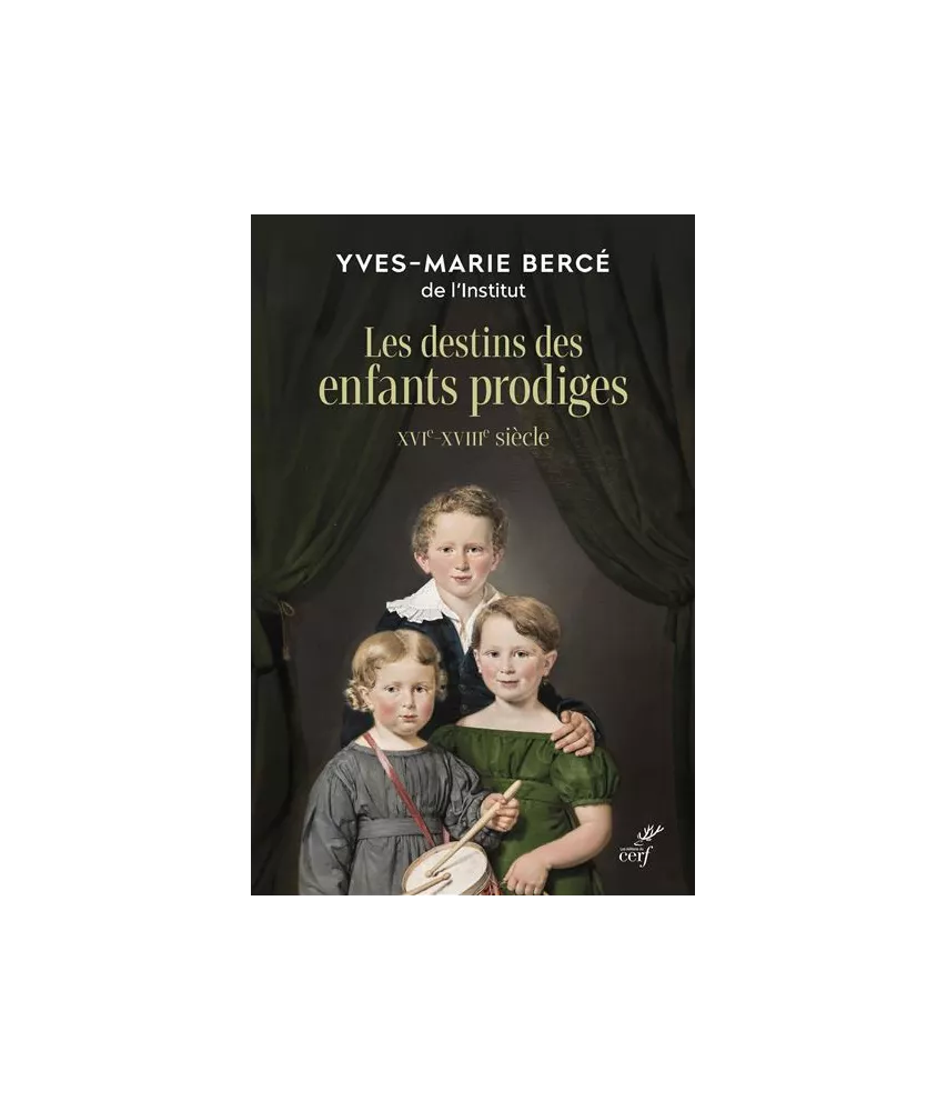 Yves-Marie Bercé - Le sort des enfants prodiges - XVIe-XVIIIe siècle