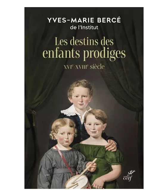 Yves-Marie Bercé - Le sort des enfants prodiges - XVIe-XVIIIe siècle