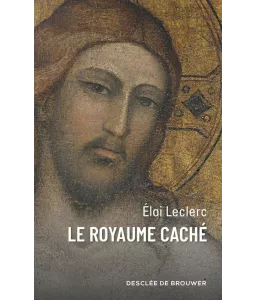 Père Eloi Leclerc - Le royaume caché