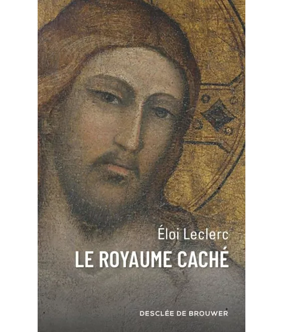 Père Eloi Leclerc - Le royaume caché