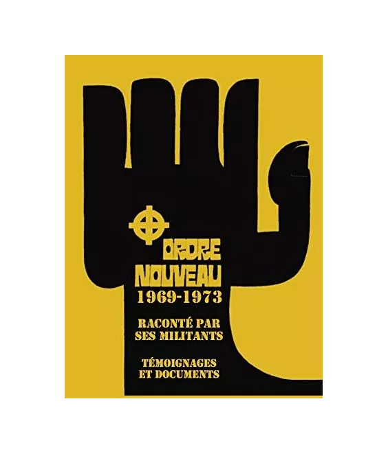 Ordre Nouveau 1969-1976 raconté par ses militants - 40 témoignages et documents