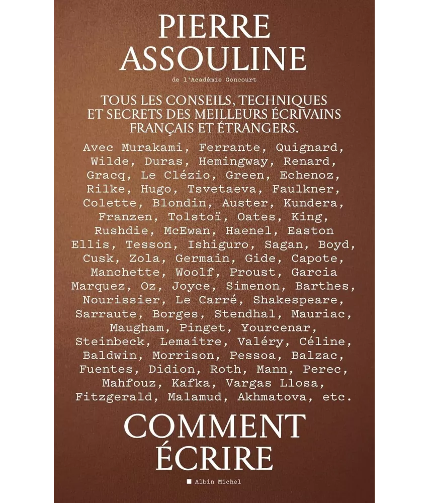 Comment écrire - Tous les conseils, techniques et secrets des meilleurs écrivains français et étrangers