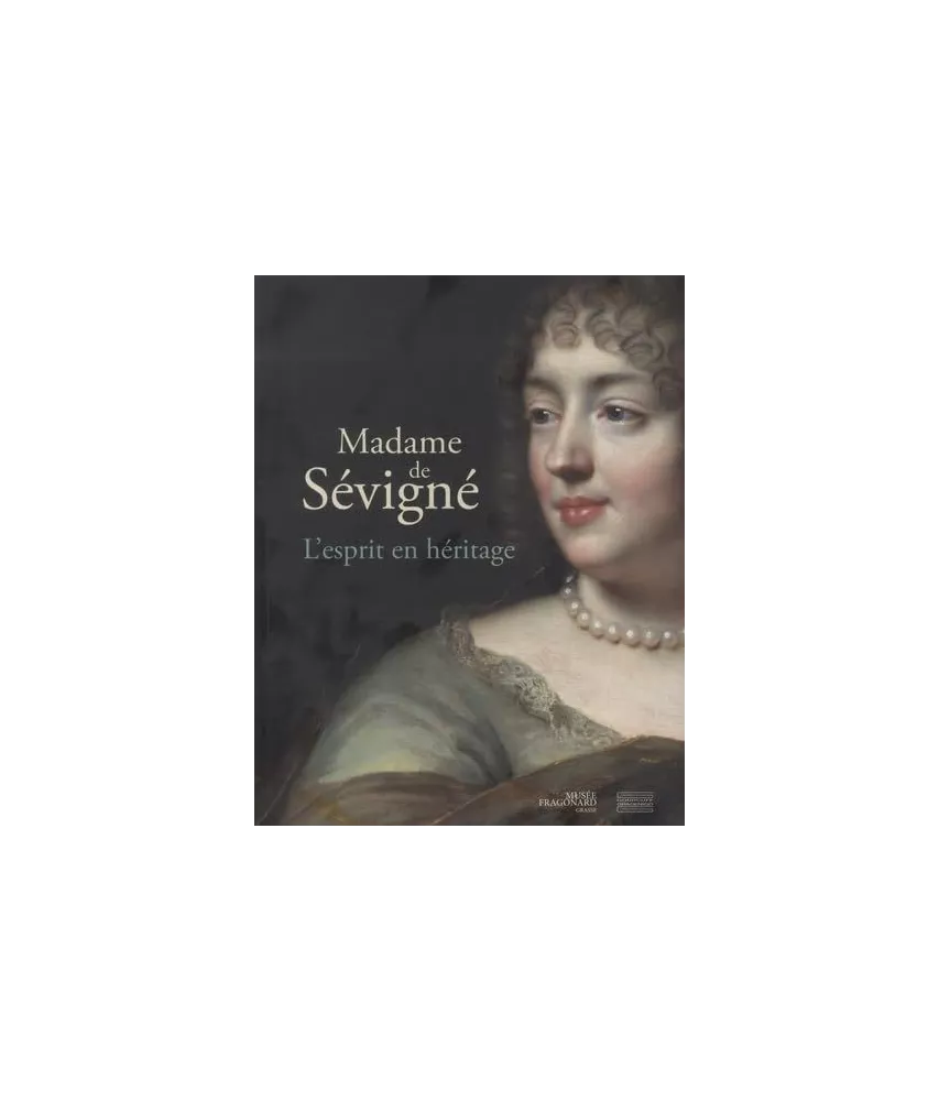 Madame de Sévigné - L'esprit en héritage