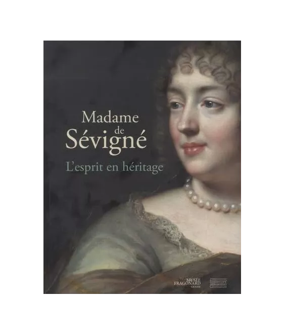 Madame de Sévigné - L'esprit en héritage