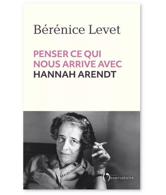 Penser ce qui nous arrive avec Hannah Arendt