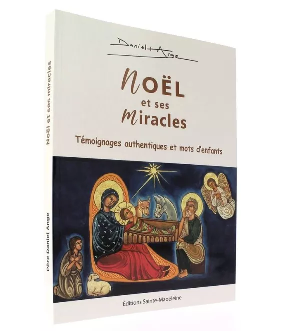 Noël et ses miracles - 76 témoignages authentiques et 30 mots d'enfants