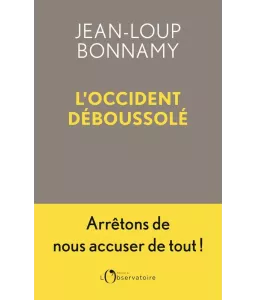 L'Occident déboussolé - Arrêtons de nous accuser de tout !