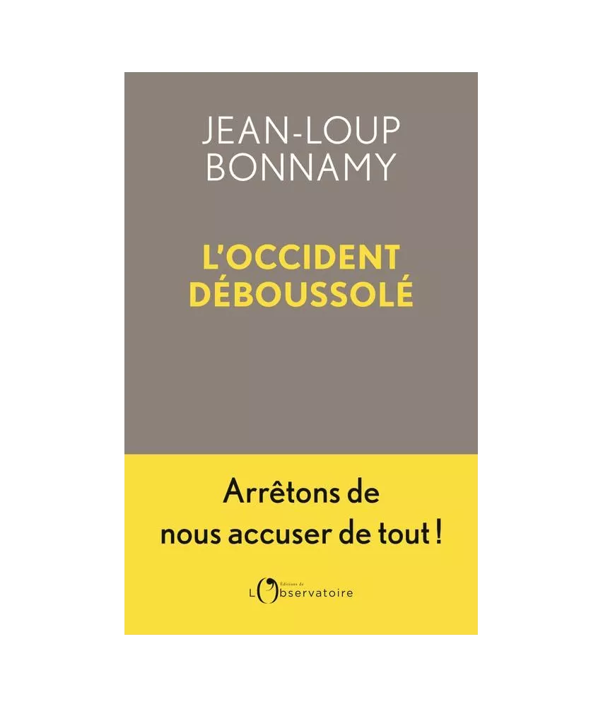 L'Occident déboussolé - Arrêtons de nous accuser de tout !