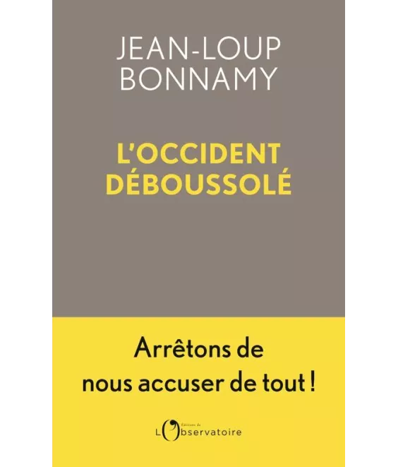 L'Occident déboussolé - Arrêtons de nous accuser de tout !