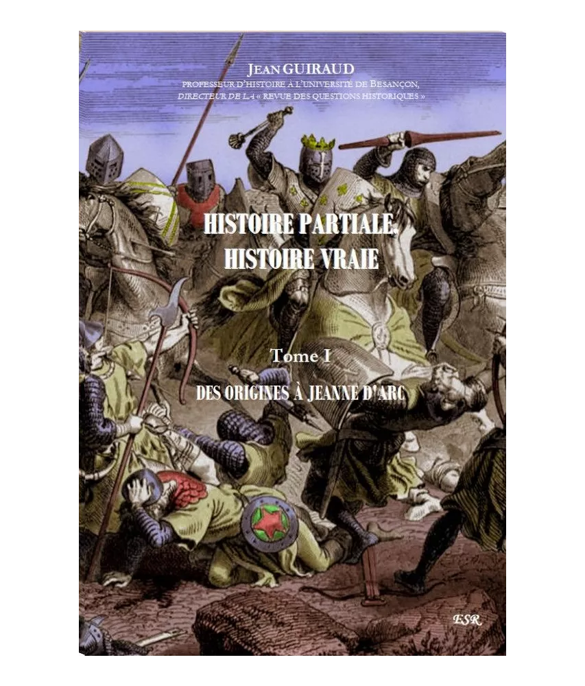 Histoire partiale Histoire vraie - Tome 1 - Des origines à Jeanne d'Arc