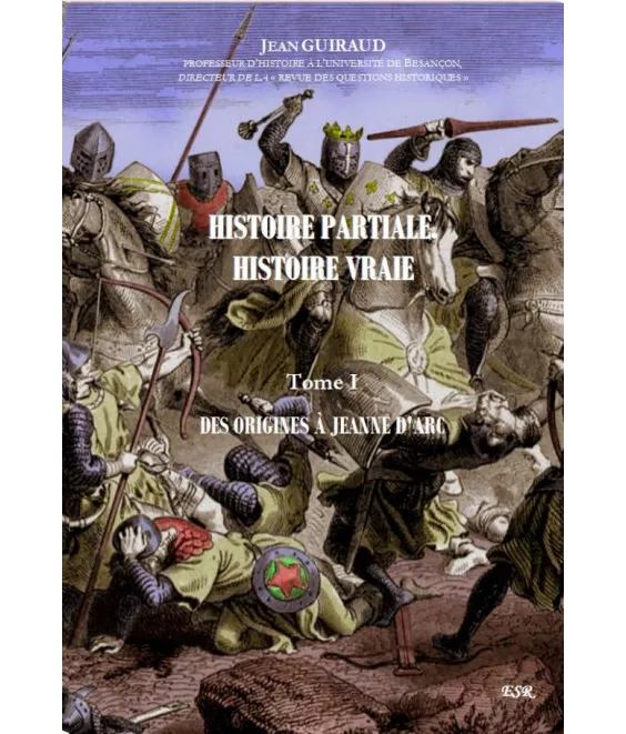 Histoire partiale Histoire vraie - Tome 1 - Des origines à Jeanne d'Arc