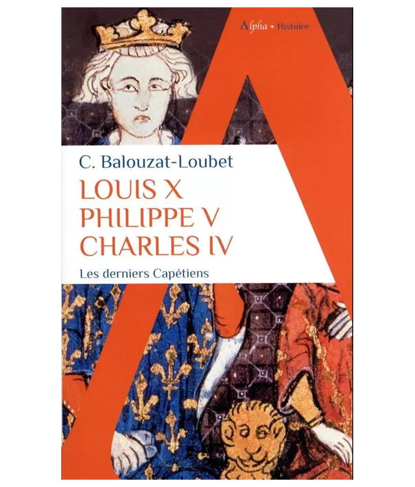Louis X, Philippe V, Charles IV, les derniers Capétiens