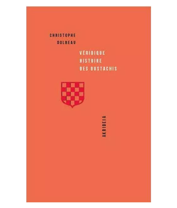 Véridique histoire des Oustachis - Croquemitaines de légende mais authentiques patriotes