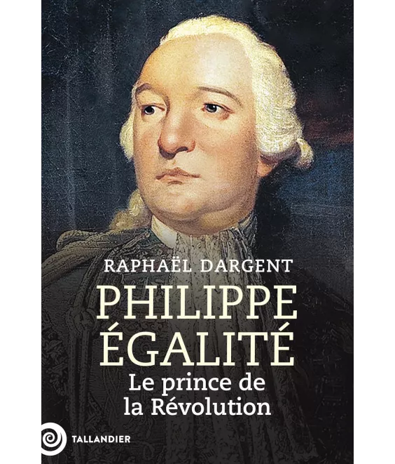 Philippe Egalité, le prince de la Révolution