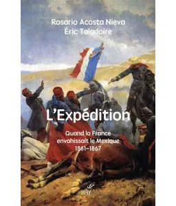 L'Expédition - Quand la France envahissait le Mexique - 1861-1867