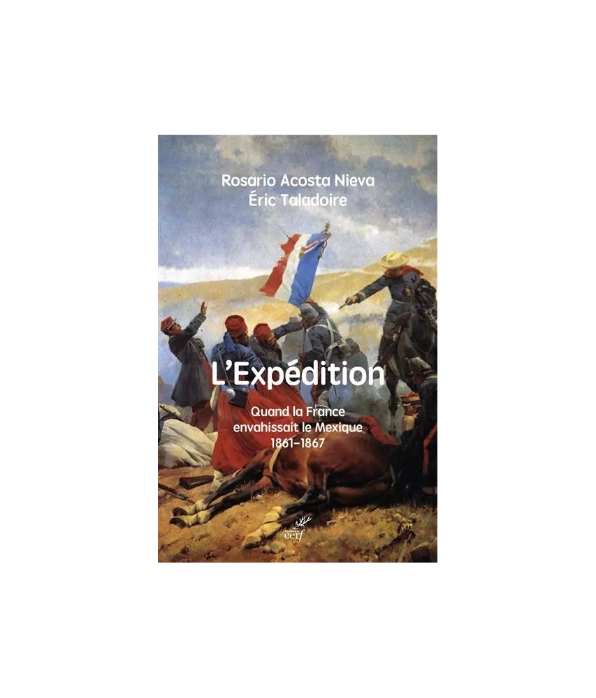 L'Expédition - Quand la France envahissait le Mexique - 1861-1867