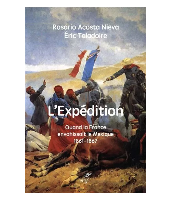 L'Expédition - Quand la France envahissait le Mexique - 1861-1867