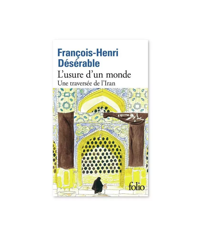 L'usure d'un monde - Une traversée de l'Iran - Poche