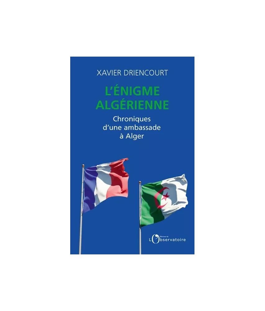 L'énigme algérienne - Chroniques d'une ambassade à Alger