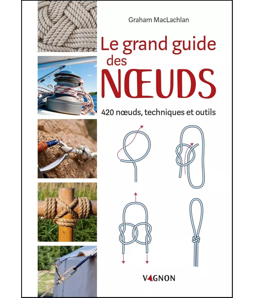 Le grand guide des noeuds - 420 noeuds, techniques et outils