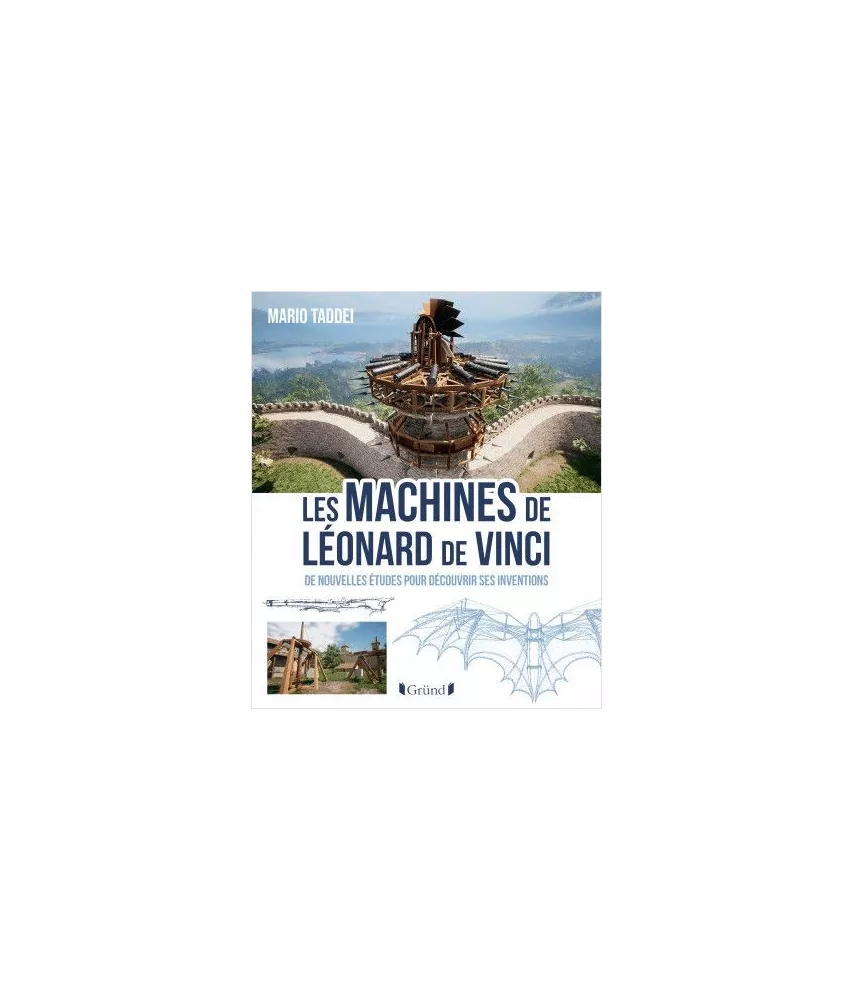 Les machines de Léonard de Vinci - De nouvelles études pour découvrir ses inventions
