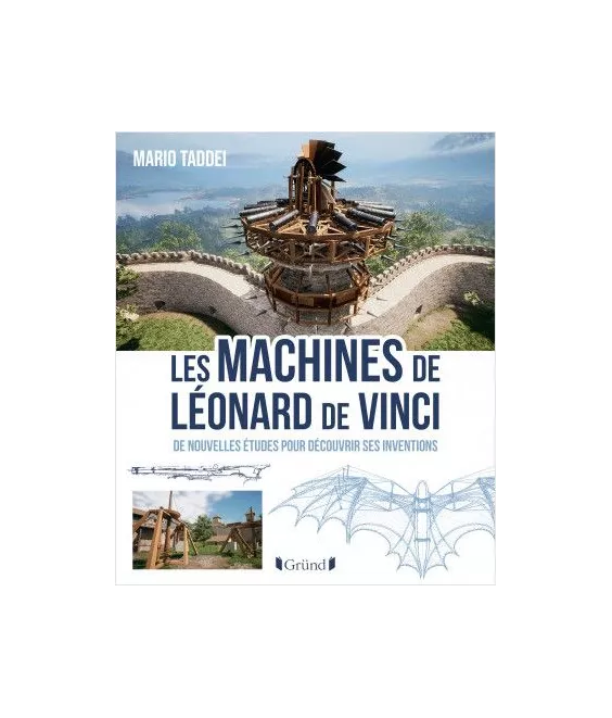 Les machines de Léonard de Vinci - De nouvelles études pour découvrir ses inventions
