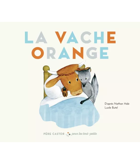 La Vache Orange - Les grandes histoires du Père Castor adaptées aux tout-petits.