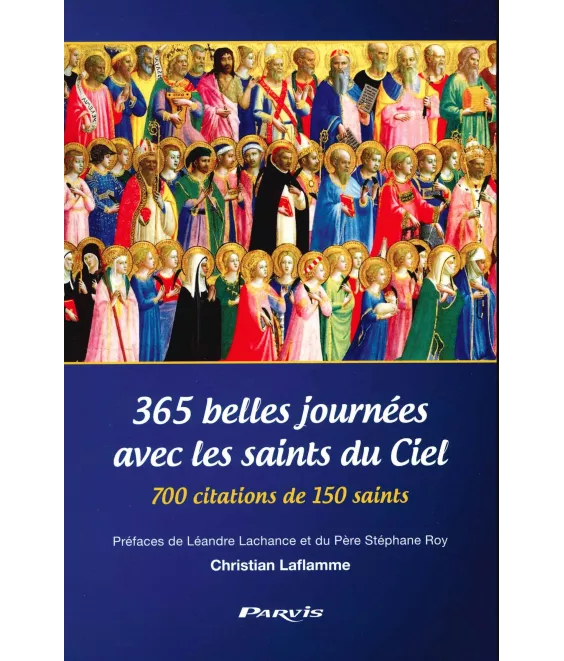 365 belles journées avec les saints du Ciel - 700 citations de 150 saints
